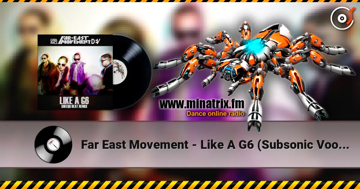 Far East Movement - Like A G6 (Subsonic Voodoo Remix) écouter en ligne en haute qualité | Minatrix.FM