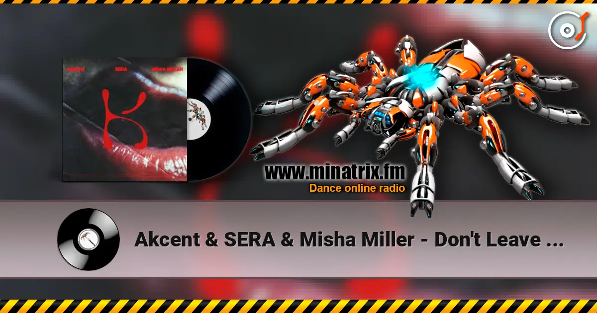 Akcent & SERA & Misha Miller - Don't Leave (Kylie) online in hoher Qualität hören | Minatrix.FM
