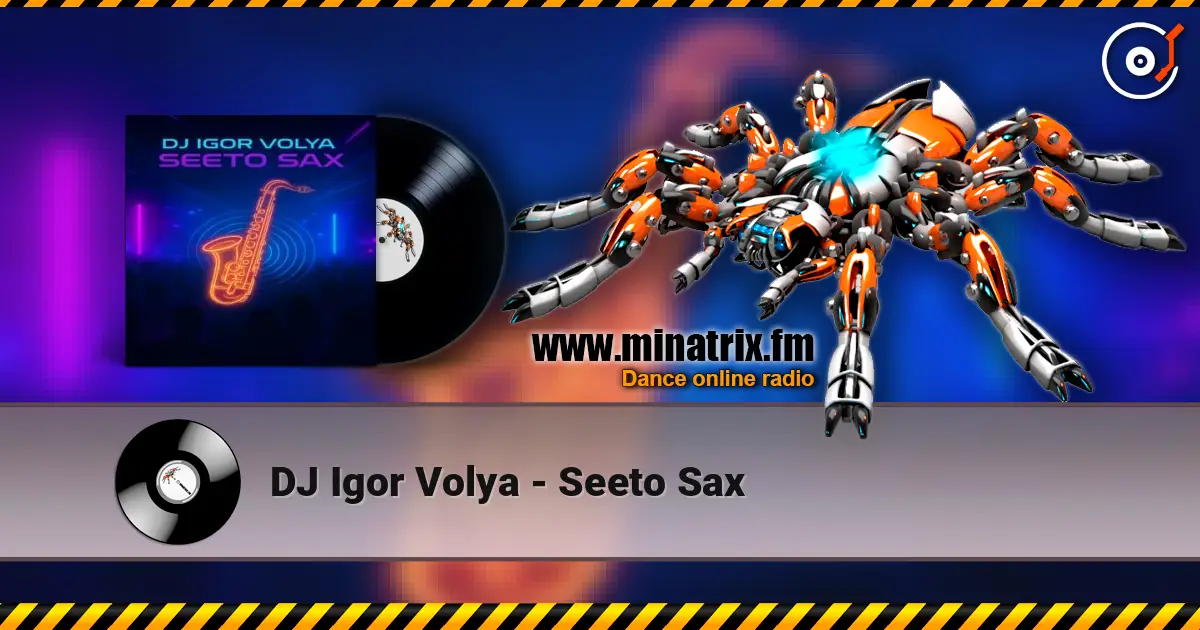 DJ Igor Volya - Seeto Sax слушать онлайн в высоком качестве | Minatrix.FM
