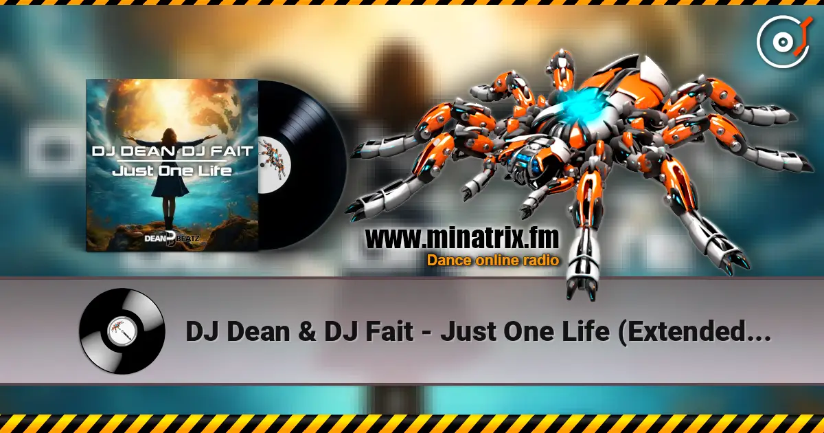 DJ Dean & DJ Fait - Just One Life (Extended Mix) слухати онлайн у високій якості | Minatrix.FM