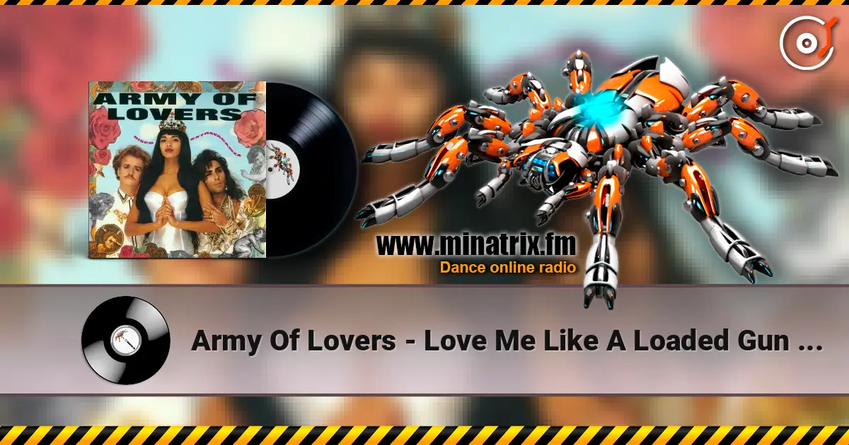 Army Of Lovers - Love Me Like A Loaded Gun [The 1990 Remix] écouter en ligne en haute qualité | Minatrix.FM