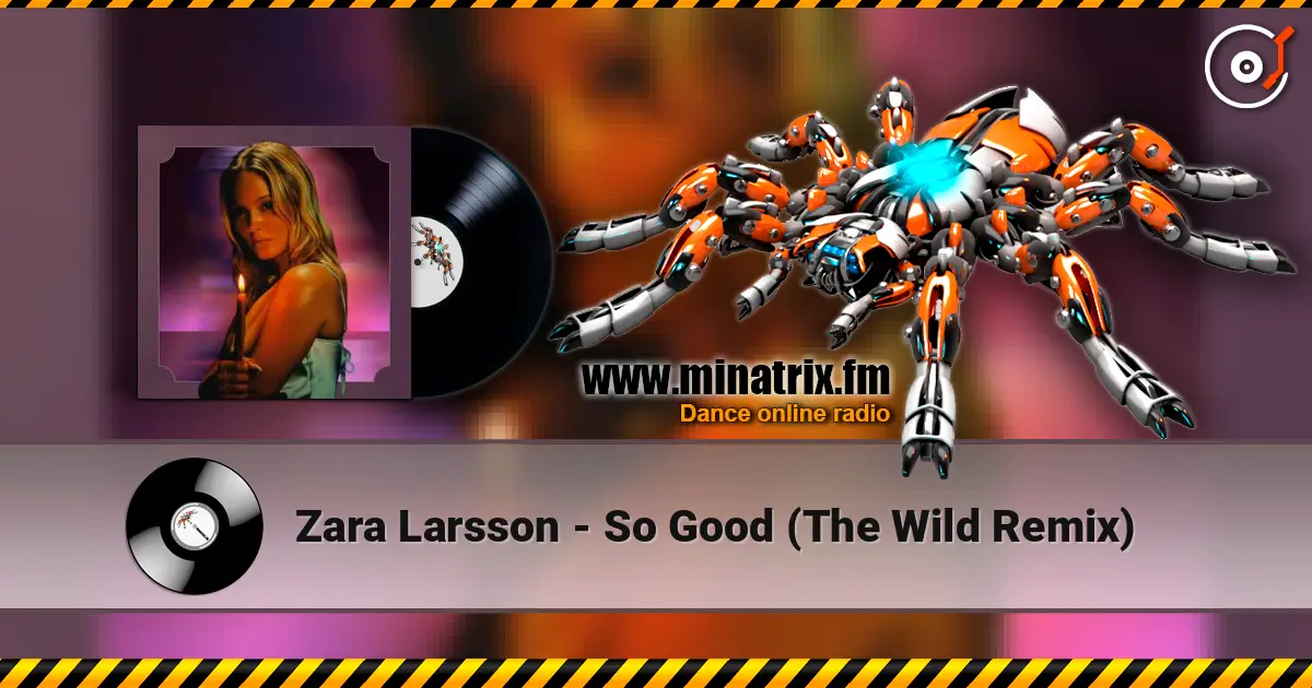 Zara Larsson - So Good (The Wild Remix) слухати онлайн у високій якості | Minatrix.FM
