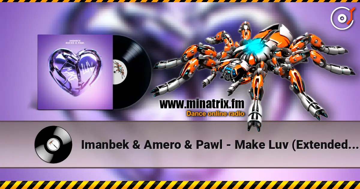 Imanbek & Amero & Pawl - Make Luv (Extended Mix) слушать онлайн в высоком качестве | Minatrix.FM
