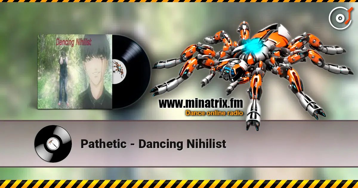 Pathetic - Dancing Nihilist слушать онлайн в высоком качестве | Minatrix.FM