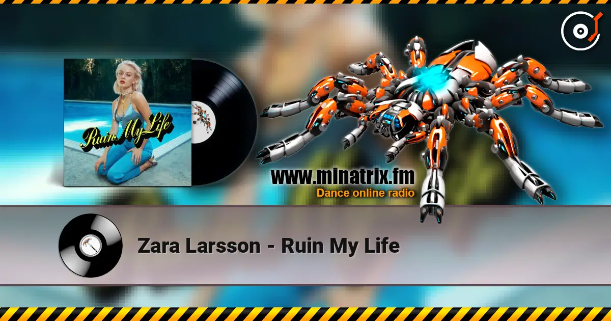 Zara Larsson - Ruin My Life слушать онлайн в высоком качестве | Minatrix.FM