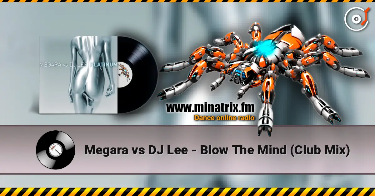 Megara vs DJ Lee - Blow The Mind (Club Mix) слухати онлайн у високій якості | Minatrix.FM