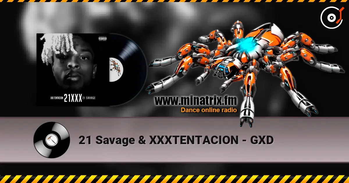 21 Savage & XXXTENTACION - GXD online in hoher Qualität hören | Minatrix.FM