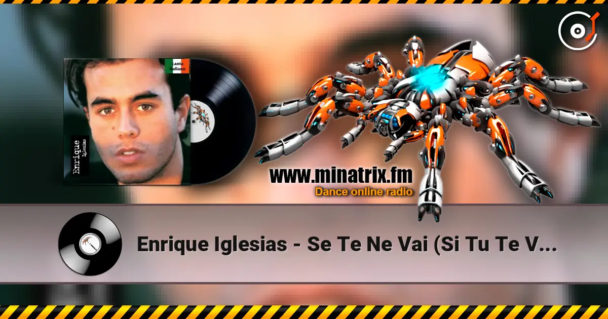 Enrique Iglesias - Se Te Ne Vai (Si Tu Te Vas) écouter en ligne en haute qualité | Minatrix.FM