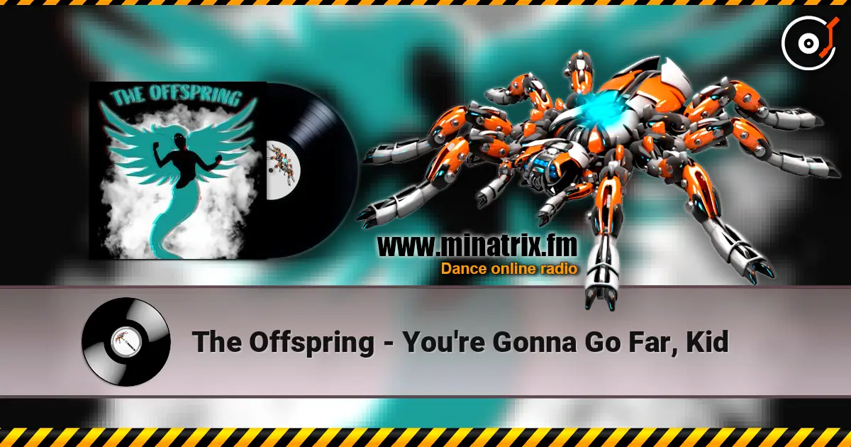 The Offspring - You're Gonna Go Far, Kid écouter en ligne en haute qualité | Minatrix.FM