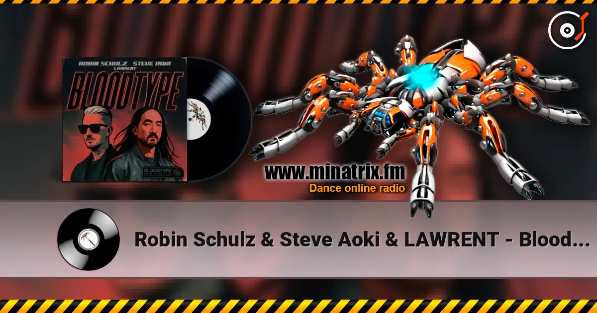 Robin Schulz & Steve Aoki & LAWRENT - Bloodtype écouter en ligne en haute qualité | Minatrix.FM