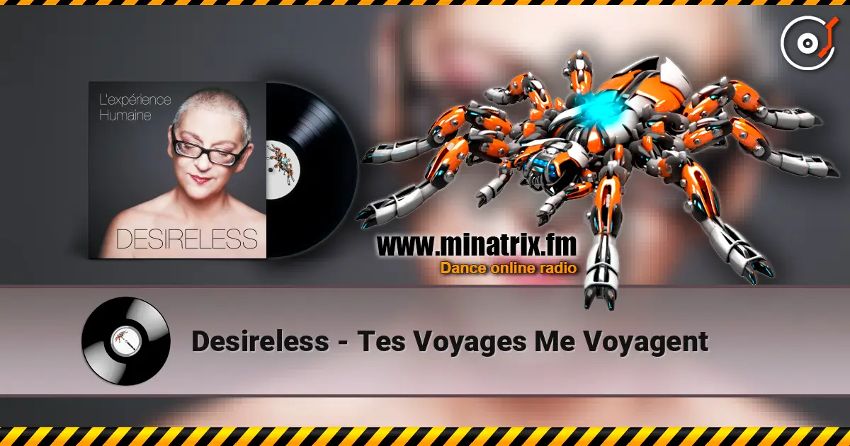 Desireless - Tes Voyages Me Voyagent online in hoher Qualität hören | Minatrix.FM