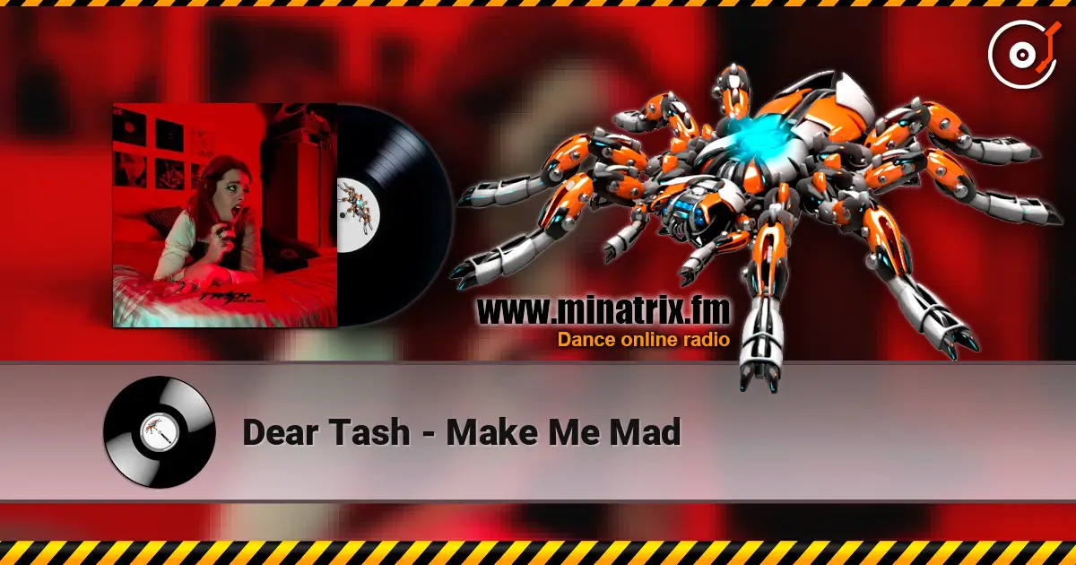 Dear Tash - Make Me Mad escuchar en línea en alta calidad | Minatrix.FM