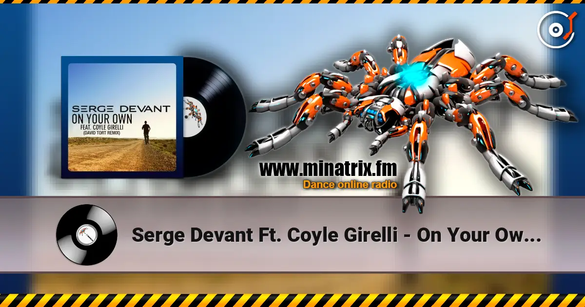 Serge Devant Ft. Coyle Girelli - On Your Own (David Tort Remix) слушать онлайн в высоком качестве | Minatrix.FM