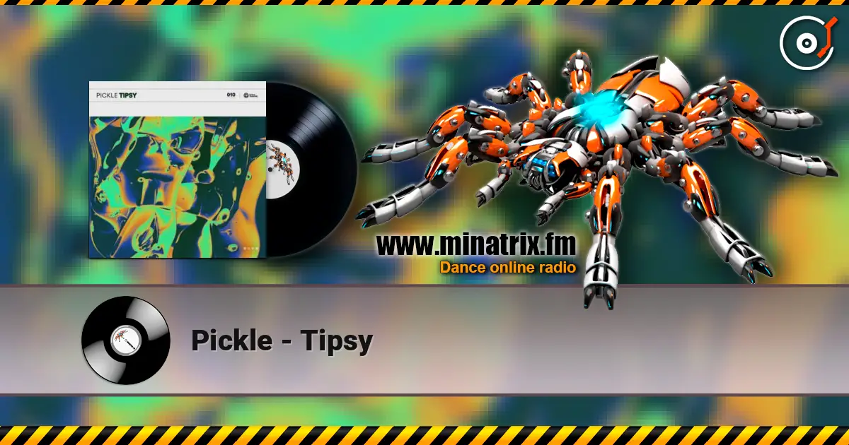 Pickle - Tipsy écouter en ligne en haute qualité | Minatrix.FM