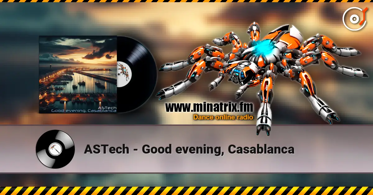 ASTech - Good evening, Casablanca online in hoher Qualität hören | Minatrix.FM