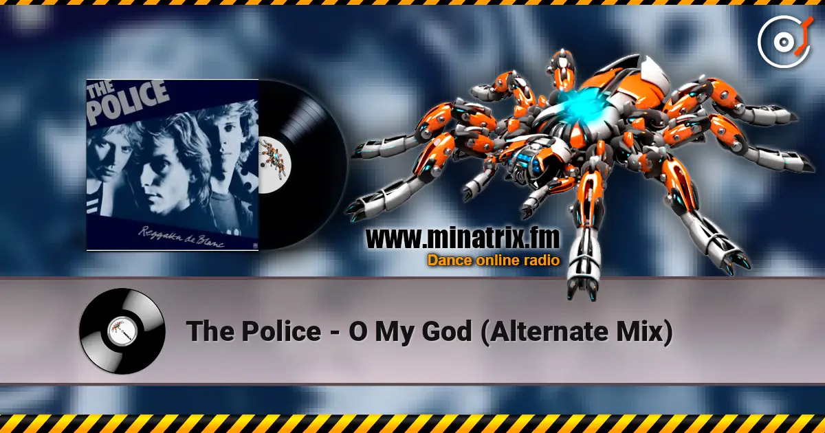 The Police - O My God (Alternate Mix) escuchar en línea en alta calidad | Minatrix.FM