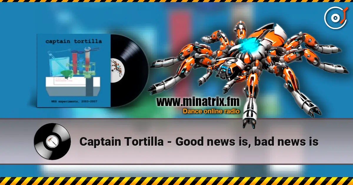 Captain Tortilla - Good news is, bad news is 在线收听高音质 | Minatrix.FM