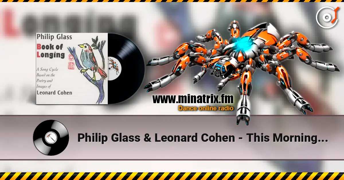 Philip Glass & Leonard Cohen - This Morning I Woke Up Again 在线收听高音质 | Minatrix.FM