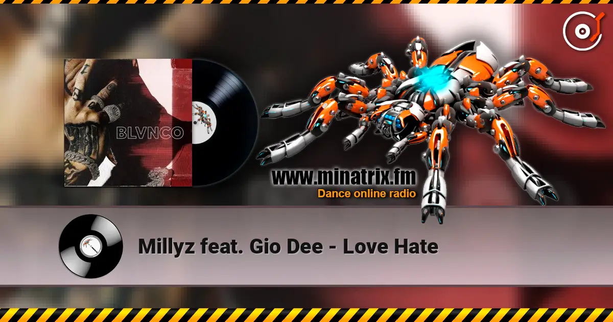 Millyz feat. Gio Dee - Love Hate слушать онлайн в высоком качестве | Minatrix.FM