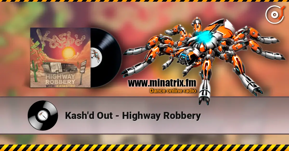 Kash'd Out - Highway Robbery слушать онлайн в высоком качестве | Minatrix.FM