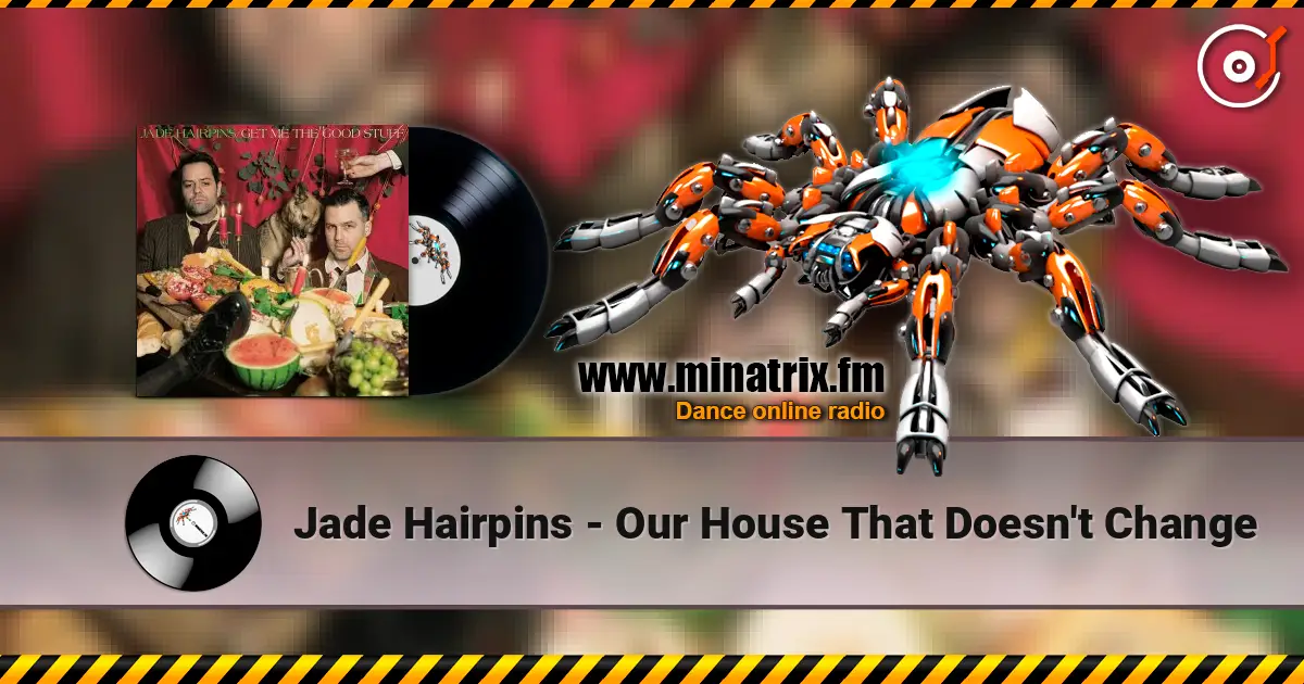 Jade Hairpins - Our House That Doesn't Change écouter en ligne en haute qualité | Minatrix.FM