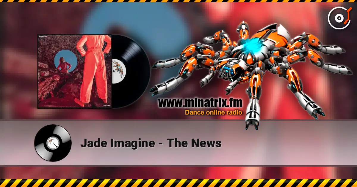 Jade Imagine - The News escuchar en línea en alta calidad | Minatrix.FM