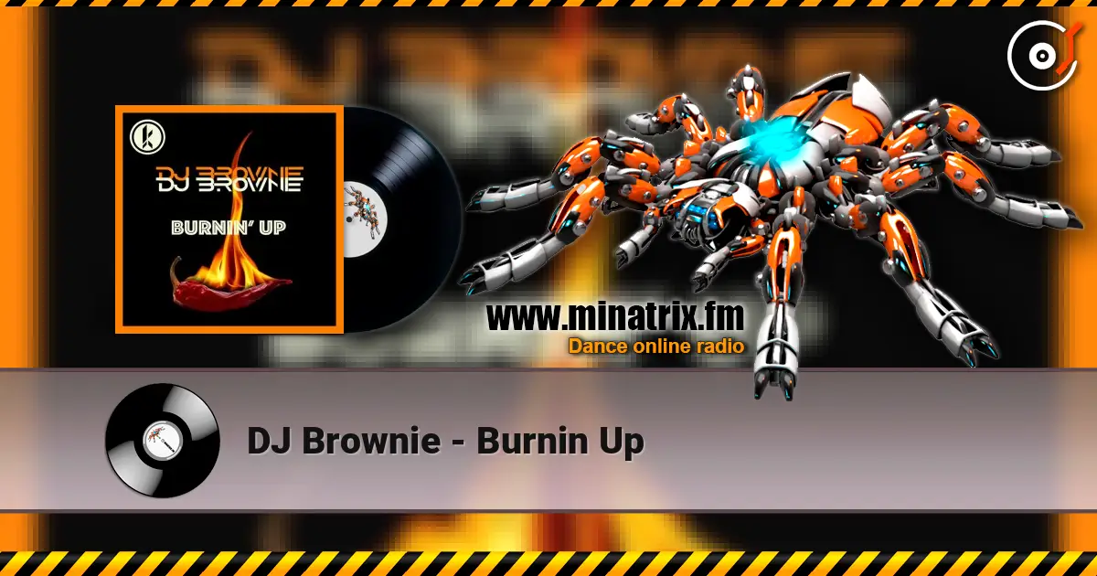 DJ Brownie - Burnin Up écouter en ligne en haute qualité | Minatrix.FM