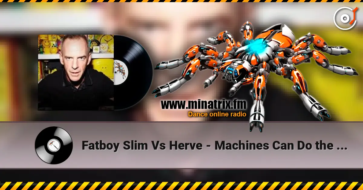 Fatboy Slim Vs Herve - Machines Can Do the Work (Afghan Headspin Remix) 在线收听高音质 | Minatrix.FM