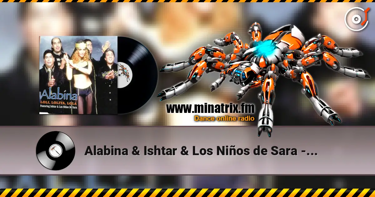 Alabina & Ishtar & Los Niños de Sara - Loli, Lolita, Lola (Mentol Remix) online in hoher Qualität hören | Minatrix.FM