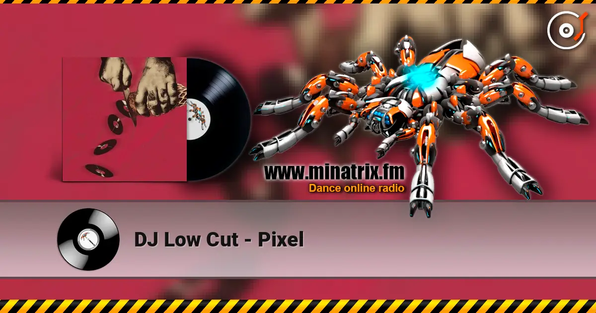 DJ Low Cut - Pixel 在线收听高音质 | Minatrix.FM