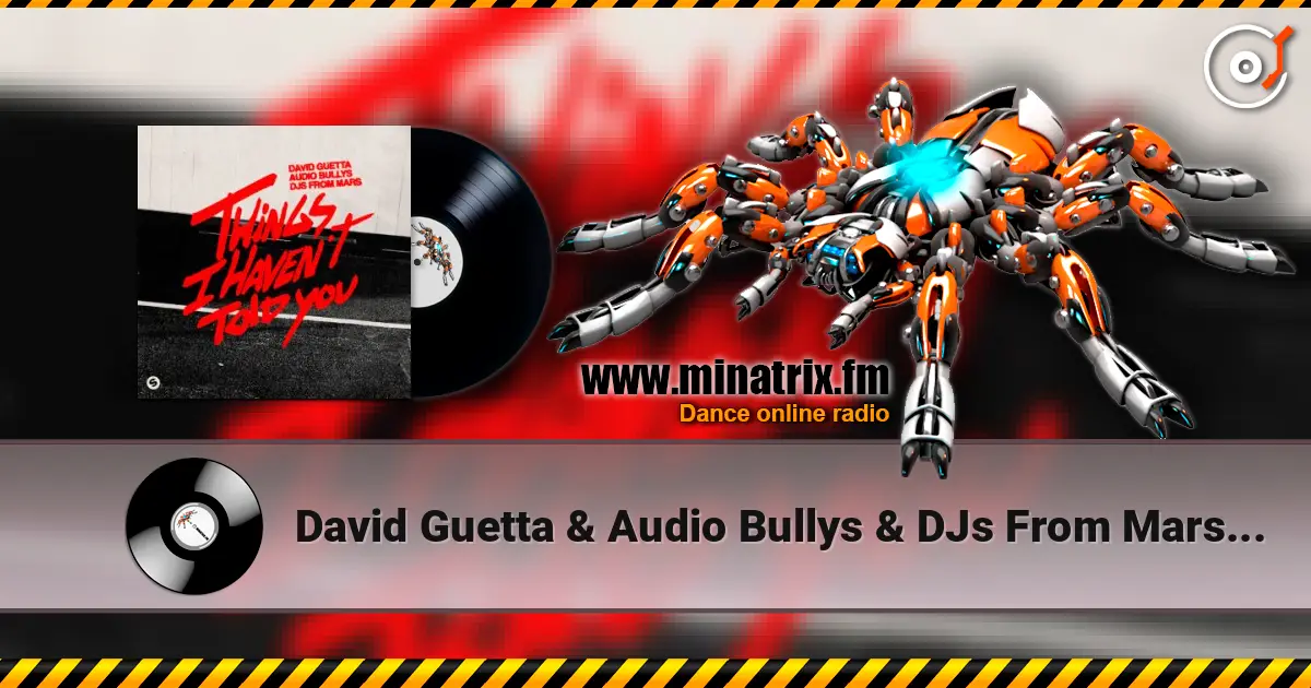 David Guetta & Audio Bullys & DJs From Mars - Things I Haven’t Told You слушать онлайн в высоком качестве | Minatrix.FM
