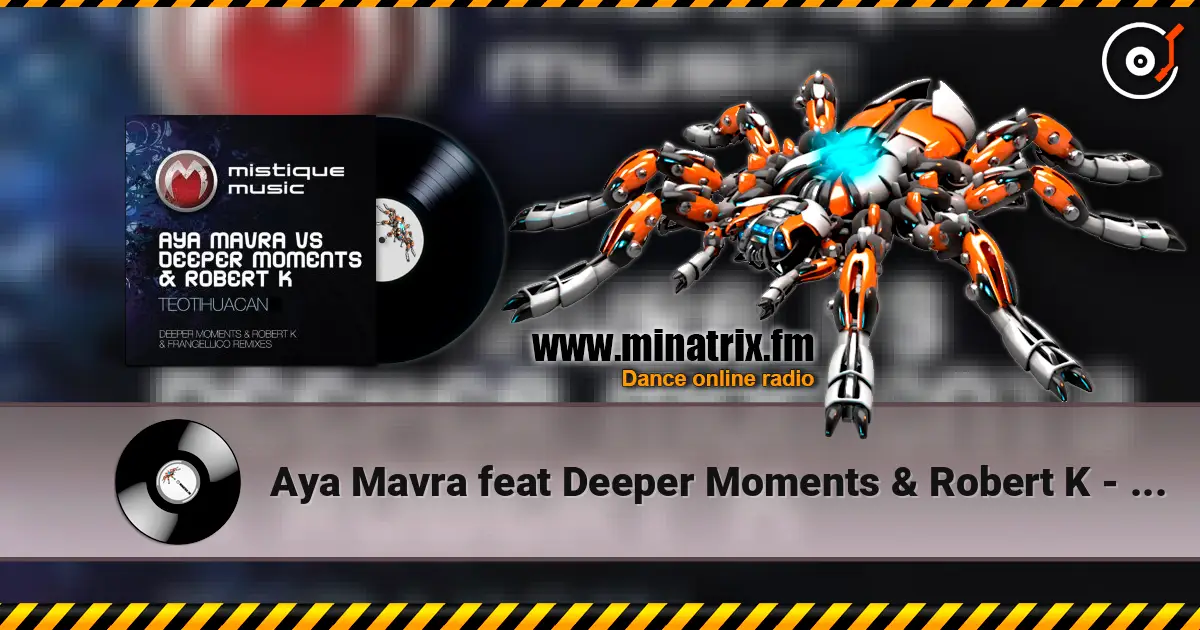 Aya Mavra feat Deeper Moments & Robert K - Teotihuacan (Original Mix) слушать онлайн в высоком качестве | Minatrix.FM