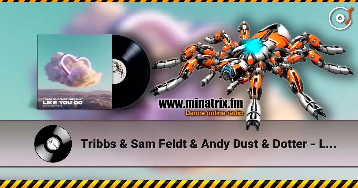 Tribbs & Sam Feldt & Andy Dust & Dotter - Like You Do (Extended Mix) 在线收听高音质 | Minatrix.FM