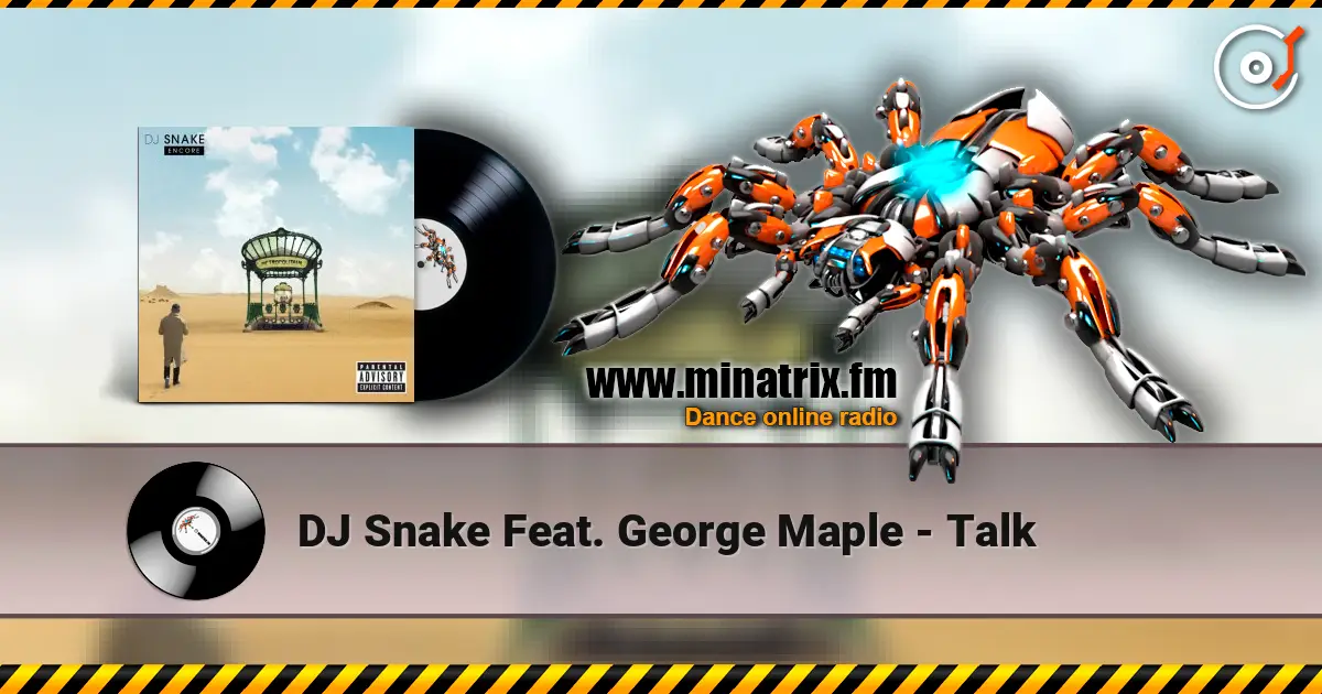 DJ Snake Feat. George Maple - Talk online in hoher Qualität hören | Minatrix.FM
