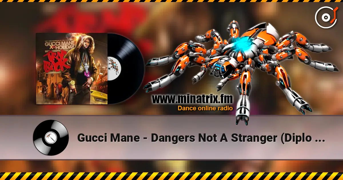 Gucci Mane - Dangers Not A Stranger (Diplo Remix) слушать онлайн в высоком качестве | Minatrix.FM