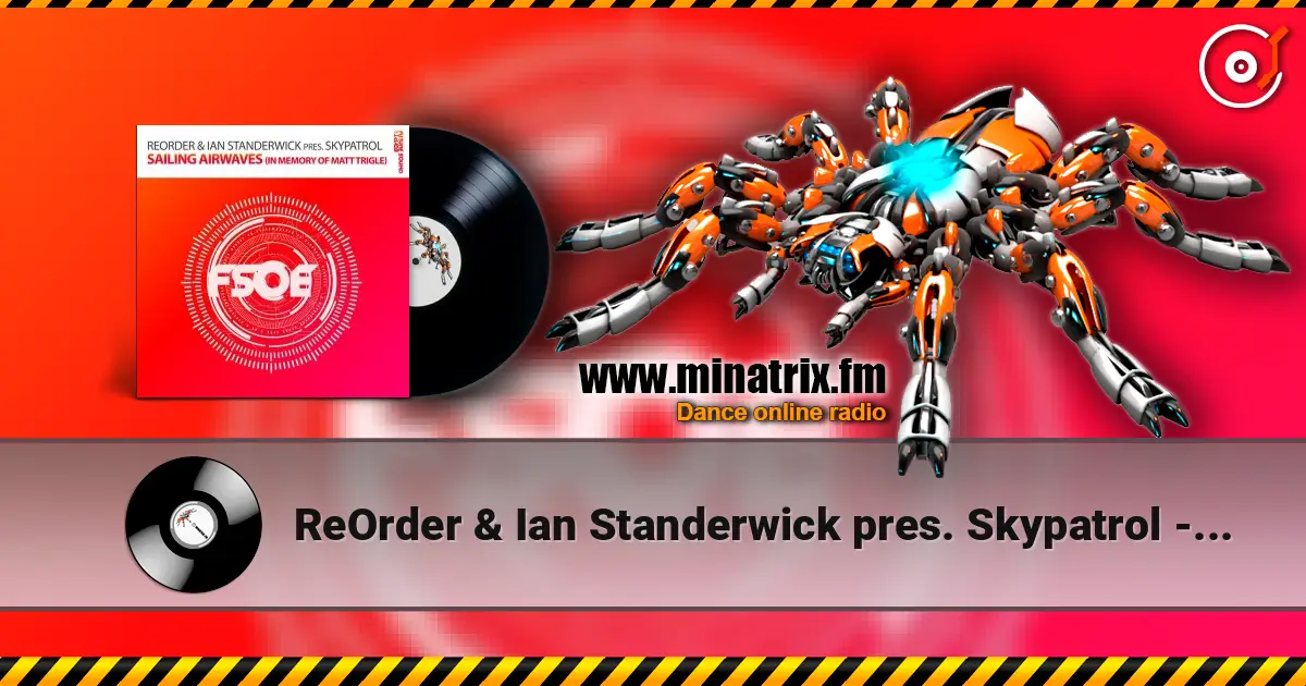 ReOrder & Ian Standerwick pres. Skypatrol - Sailing Airwaves (In Memory Of Matt Trigle) 在线收听高音质 | Minatrix.FM