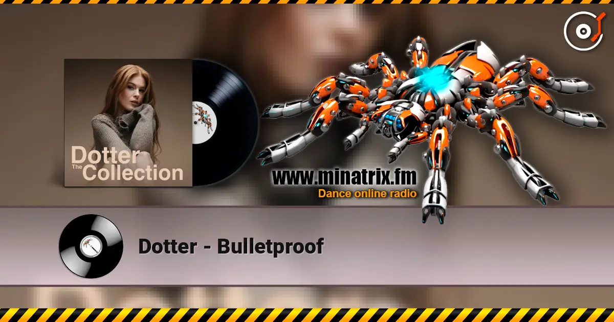 Dotter - Bulletproof слушать онлайн в высоком качестве | Minatrix.FM