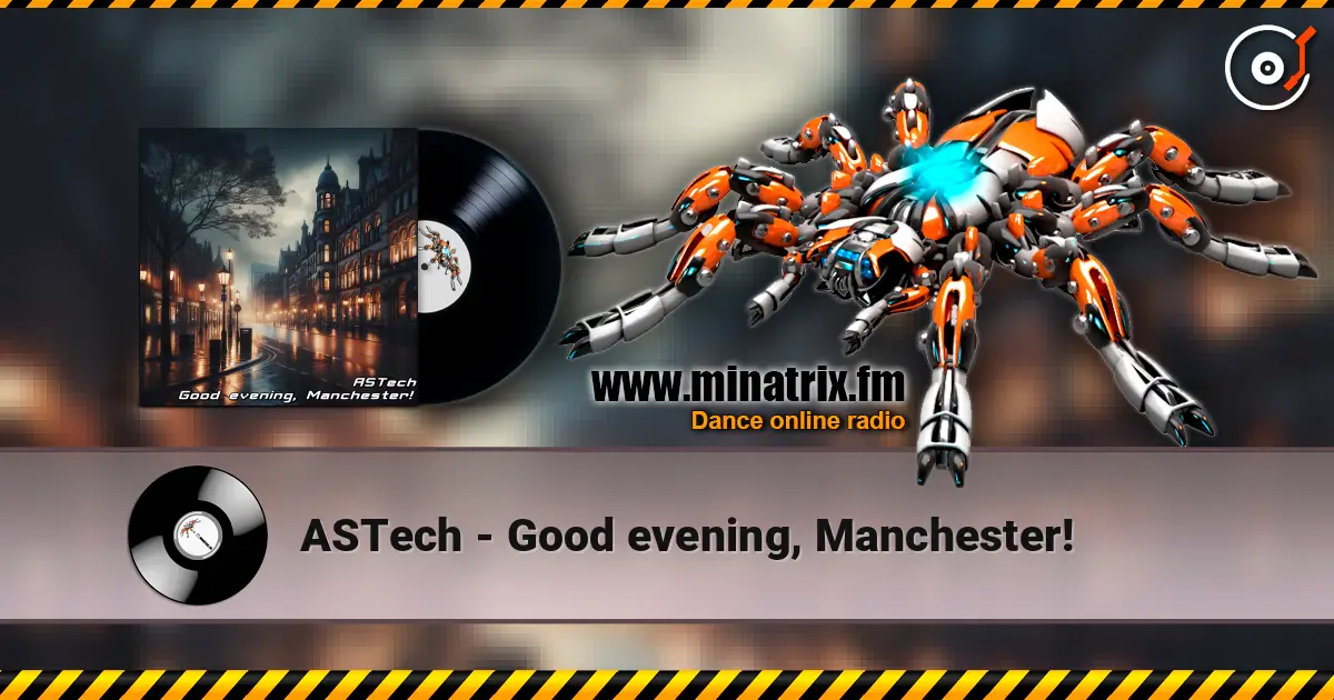 ASTech - Good evening, Manchester! écouter en ligne en haute qualité | Minatrix.FM