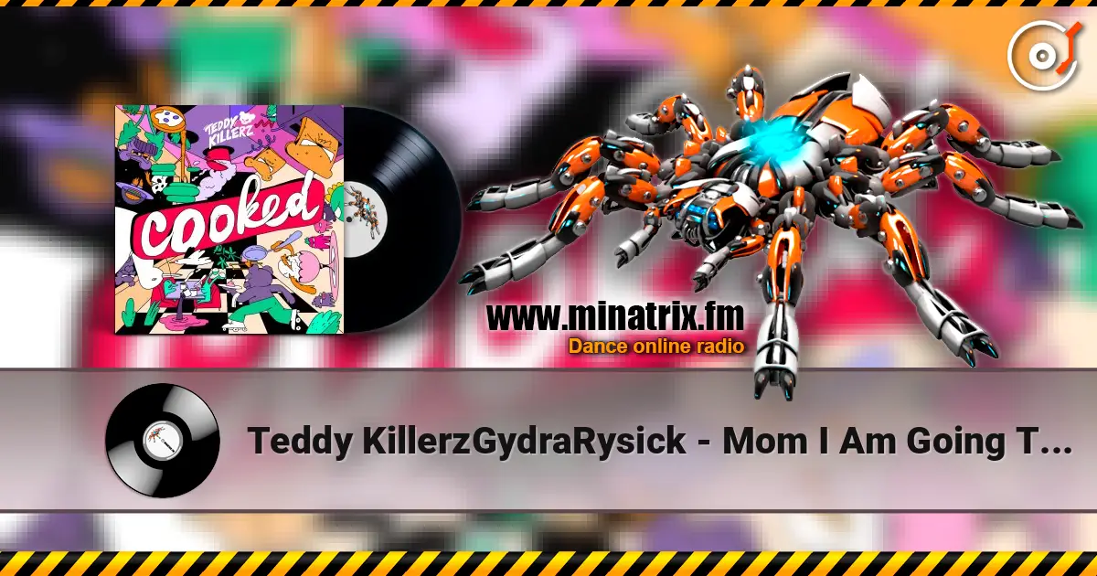 Teddy KillerzGydraRysick - Mom I Am Going To Rave online in hoher Qualität hören | Minatrix.FM
