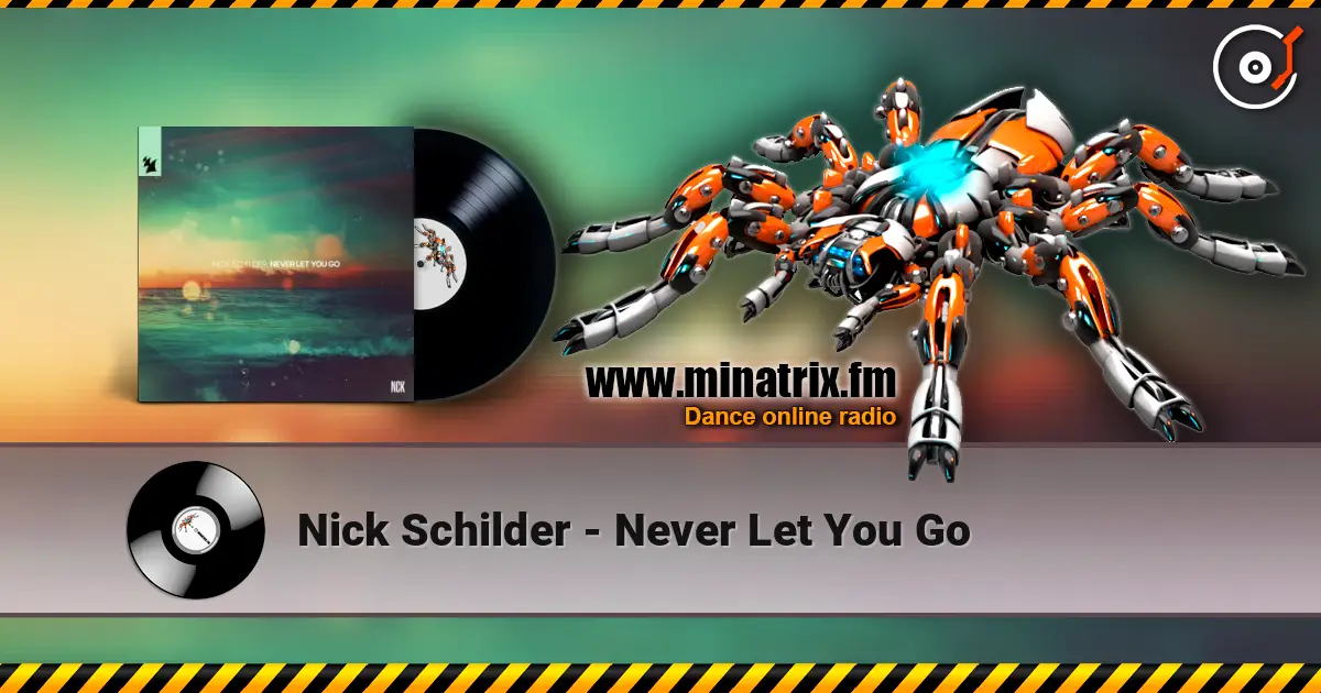 Nick Schilder - Never Let You Go слушать онлайн в высоком качестве | Minatrix.FM