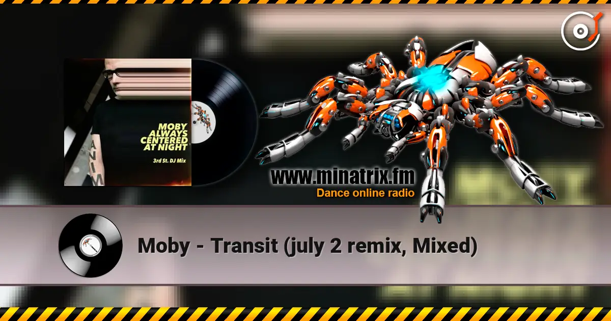 Moby - Transit (july 2 remix, Mixed) 在线收听高音质 | Minatrix.FM