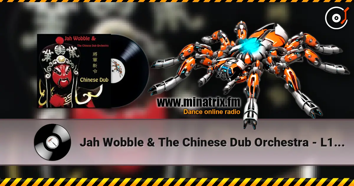 Jah Wobble & The Chinese Dub Orchestra - L1 Dub 在线收听高音质 | Minatrix.FM