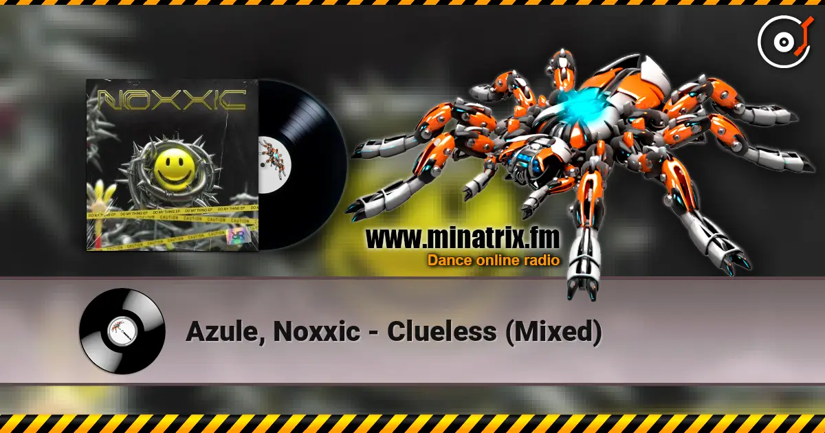 Azule, Noxxic - Clueless (Mixed) online in hoher Qualität hören | Minatrix.FM
