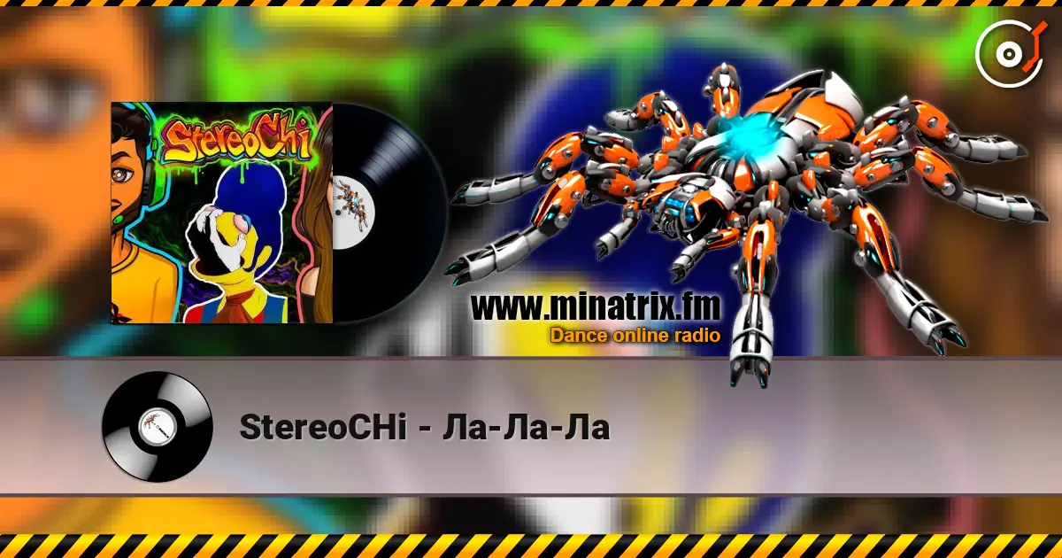 StereoCHi - Ла-Ла-Ла écouter en ligne en haute qualité | Minatrix.FM