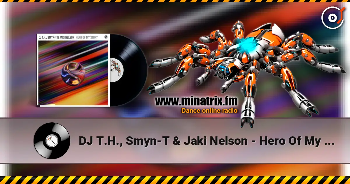 DJ T.H., Smyn-T & Jaki Nelson - Hero Of My Story (Extended Mix) слушать онлайн в высоком качестве | Minatrix.FM