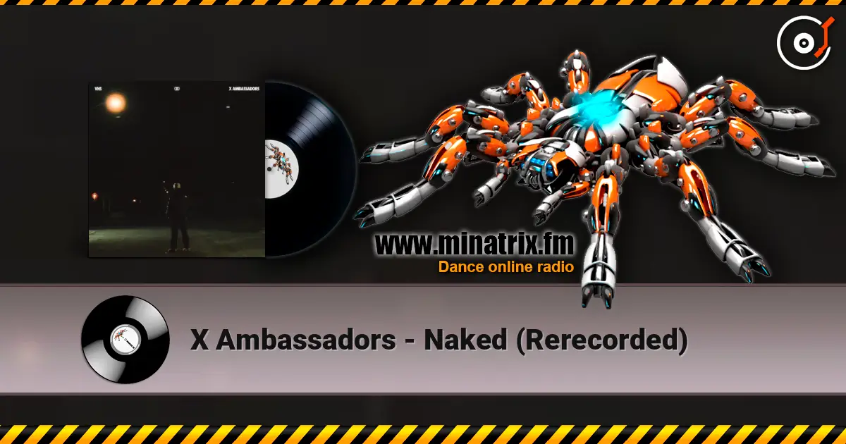 X Ambassadors - Naked (Rerecorded) слушать онлайн в высоком качестве | Minatrix.FM