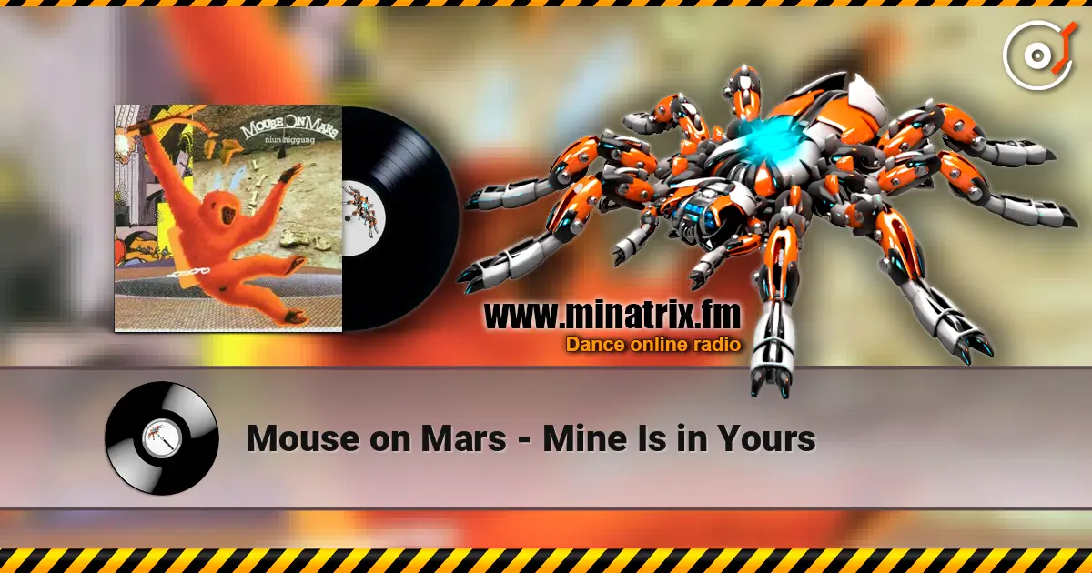 Mouse on Mars - Mine Is in Yours listen online in high quality | Minatrix.FM