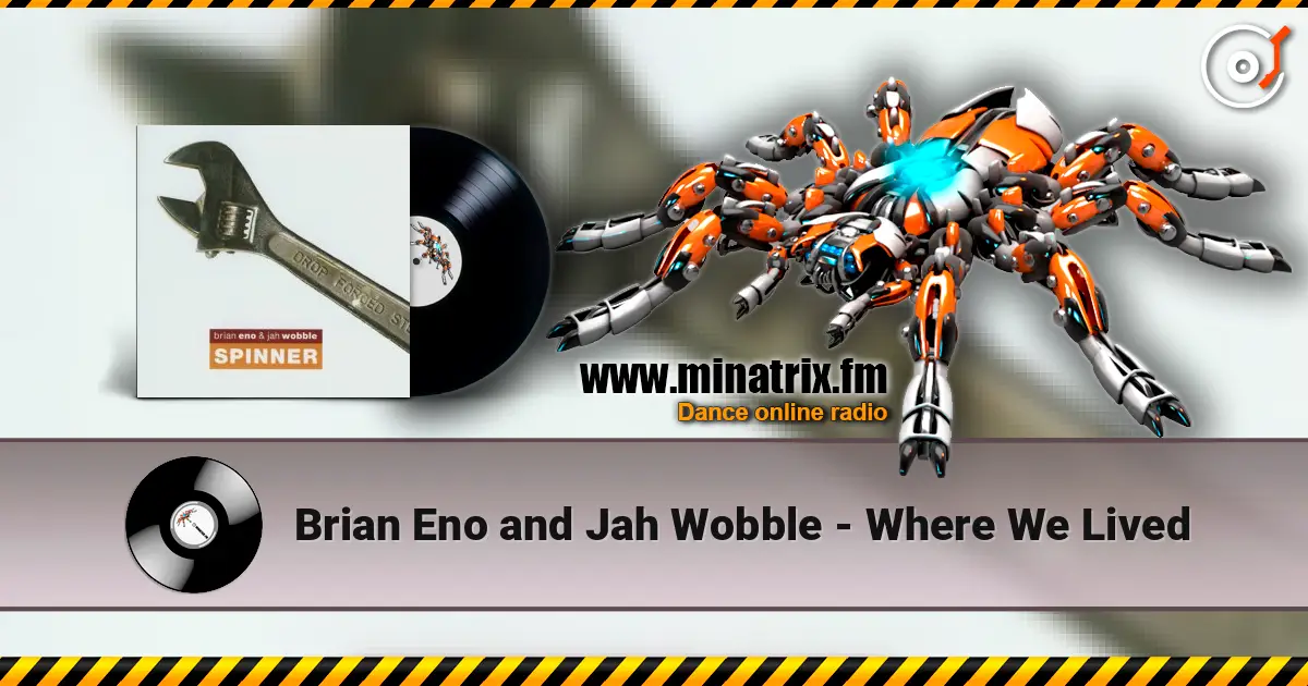 Brian Eno and Jah Wobble - Where We Lived 在线收听高音质 | Minatrix.FM