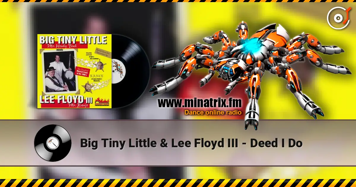 Big Tiny Little & Lee Floyd III - Deed I Do 在线收听高音质 | Minatrix.FM