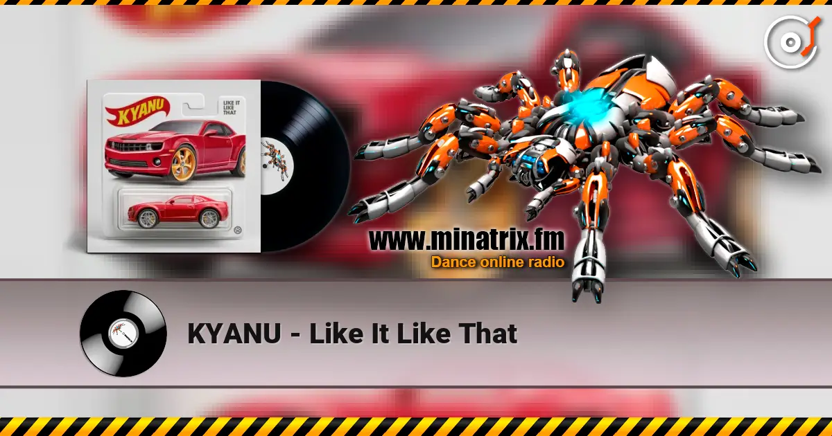 KYANU - Like It Like That слушать онлайн в высоком качестве | Minatrix.FM